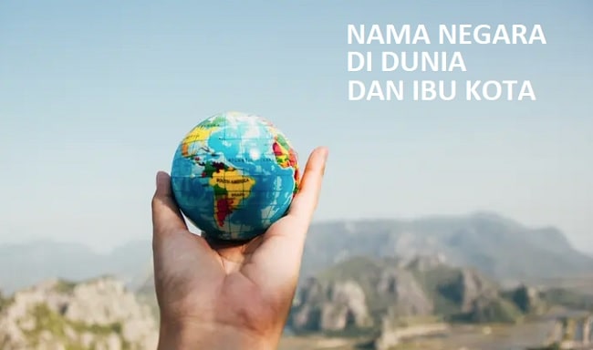 195+ Nama Negara Di Dunia Dan Ibu Kotanya Terlengkap!