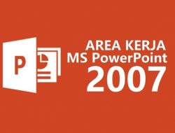 Area Kerja MS PowerPoint 2007: Menjadi Master Presentasi yang Handal
