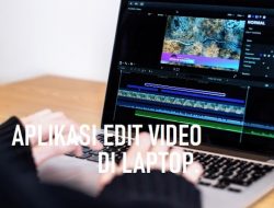 Aplikasi Edit Video di Laptop Gratis Fitur Melimpah