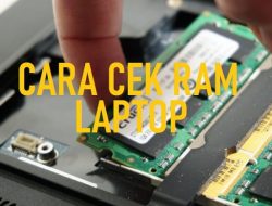 Cara Cek RAM Laptop dan Spesifikasi Lengkap