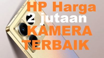 HP Harga 2 jutaan dengan Kamera Terbaik dan RAM Besar