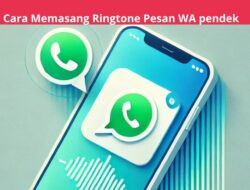 Cara Memasang Ringtone Pesan WA pendek