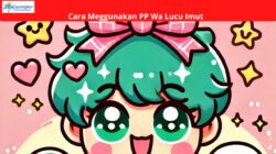 Cara Meggunakan PP Wa Lucu Imut