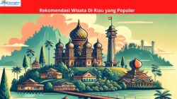 Rekomendasi Wisata Di Riau yang Populer