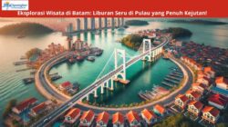 Eksplorasi Wisata di Batam: Liburan Seru di Pulau yang Penuh Kejutan!