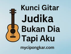Kunci Gitar Lagu Judika Bukan Dia Tapi Aku