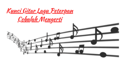 Kunci Gitar Lagu Peterpan Cobalah Mengerti
