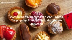 Kumpulan Resep Makanan dari Tepung Terigu yang Enak, Mudah, dan Praktis di Rumah