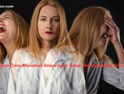 10 Tips dan Cara Menahan Emosi agar Tetap Tenang dalam Situasi Sulit
